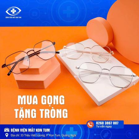 KHUYẾN MÃI SIÊU HOT: MUA GỌNG – TẶNG TRÒNG TẠI BỆNH VIỆN MẮT KON TUM