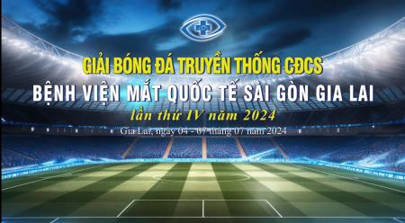 Lịch thi đấu giải bóng đá truyền thống CĐCS Bệnh viện Mắt Quốc Tế Sài Gòn - Gia Lai lần IV năm 2024